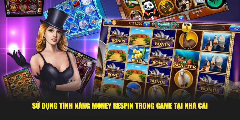 Su-dung-tinh-nang-Money-Respin-trong-game-tai-nha-cai