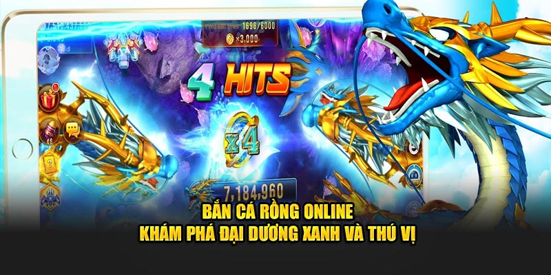 Bắn Cá Rồng Online – Khám Phá Đại Dương Xanh Và Thú Vị