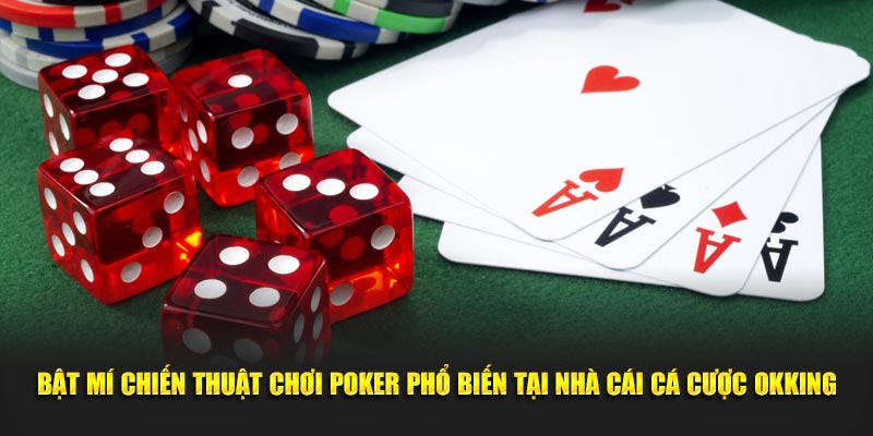 bat-mi-chien-thuat-choi-poker-pho-bien-tai-nha-cai-ca-cuoc-okking