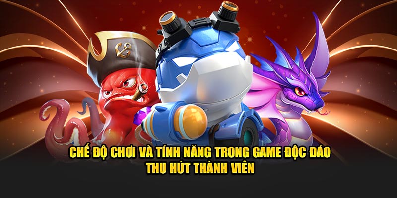 che-do-choi-va-tinh-nang-trong-game-doc-dao-thu-hut-thanh-vien