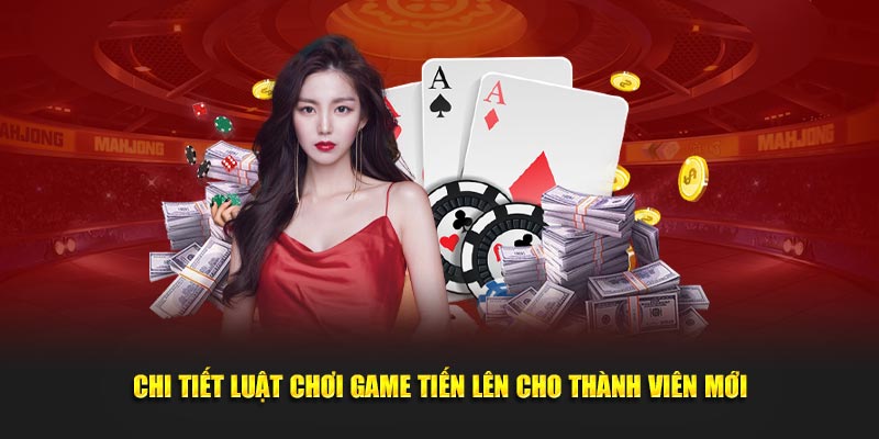 chi-tiet-luat-choi-game-tien-len-cho-thanh-vien-moi