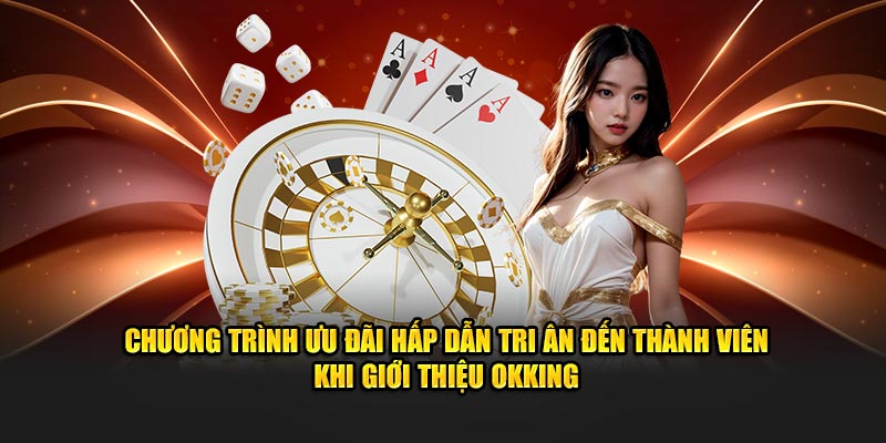 Chương trình ưu đãi hấp dẫn tri ân đến thành viên khi giới thiệu 