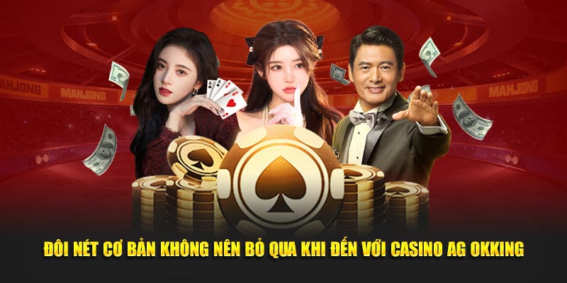 doi-net-co-ban-khong-nen-bo-qua-khi-den-voi-casino-ag-okking