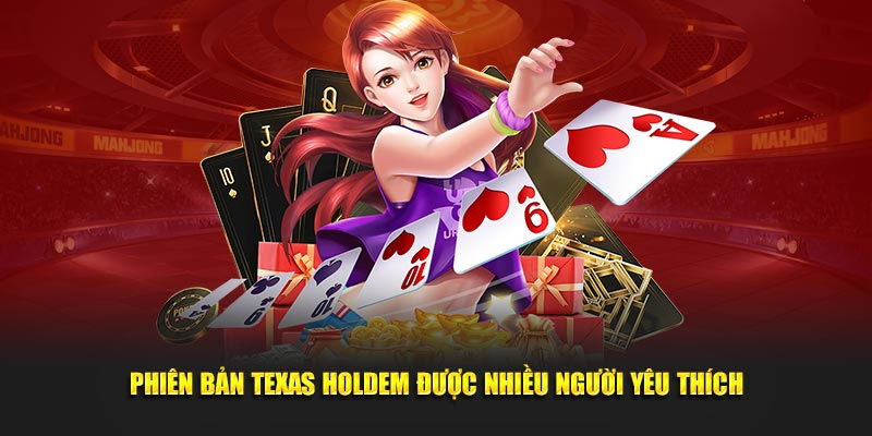 phien-ban-texas-holdem-duoc-nhieu-nguoi-yeu-thich