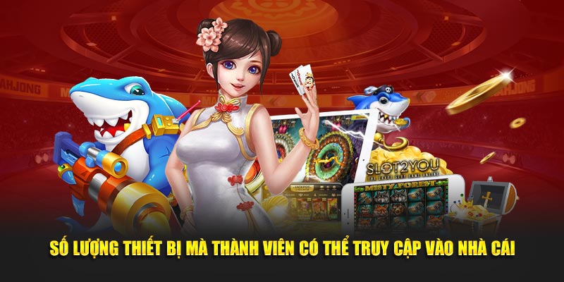 so-luong-thiet-bi-ma-thanh-vien-co-the-truy-cap-vao-nha-cai