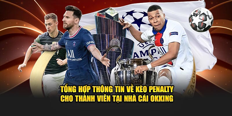 Tổng Hợp Thông Tin Về Kèo Penalty Cho Thành Viên Tại Okking