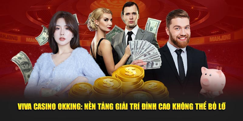 viva-casino-okking-nen-tang-giai-tri-dinh-cao-khong-the-bo-lo